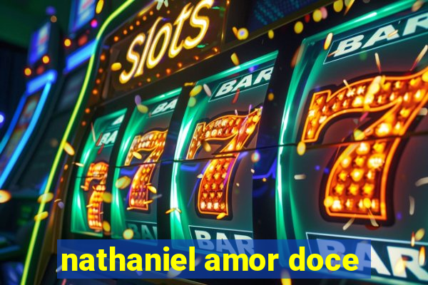 nathaniel amor doce